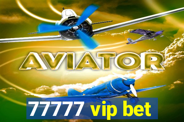 77777 vip bet